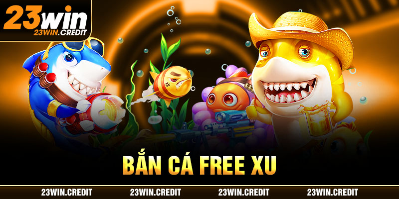 bắn cá free xu 23win