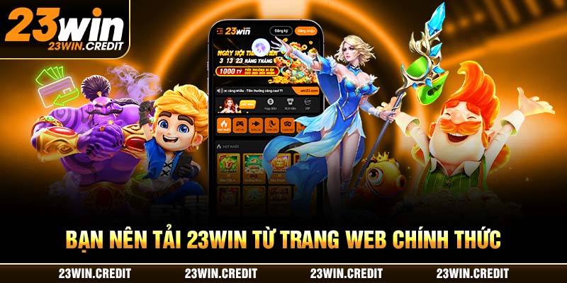 Bạn nên tải 23WIN từ trang web chính thức