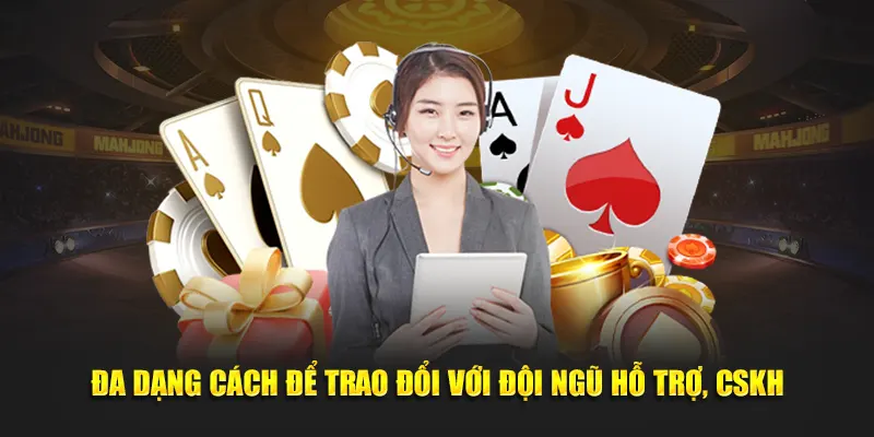 Đa dạng cách để trao đổi với đội ngũ hỗ trợ, CSKH