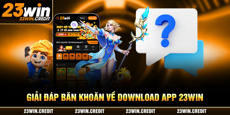 Giải đáp băn khoăn về download app 23WIN