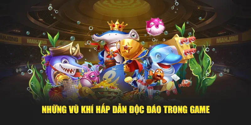 Những vũ khí hấp dẫn độc đáo trong game