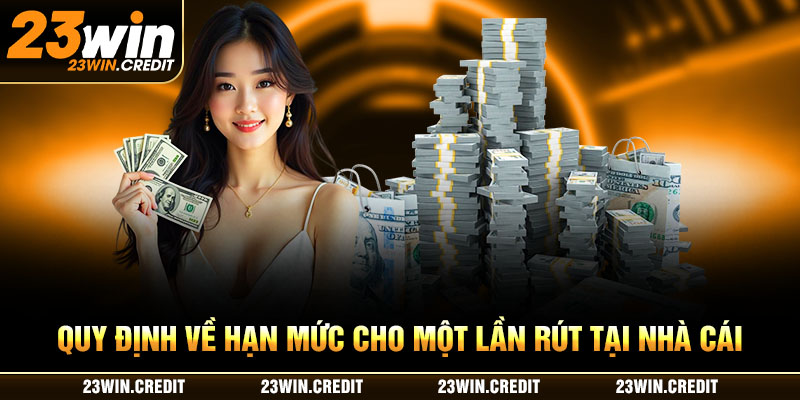 Quy định về hạn mức cho một lần rút tại nhà cái